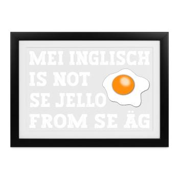 Mei Inglisch is not se Jello fron se Äg - Gerahmtes Poster (37 × 27 cm) - Schwarz - Vorne