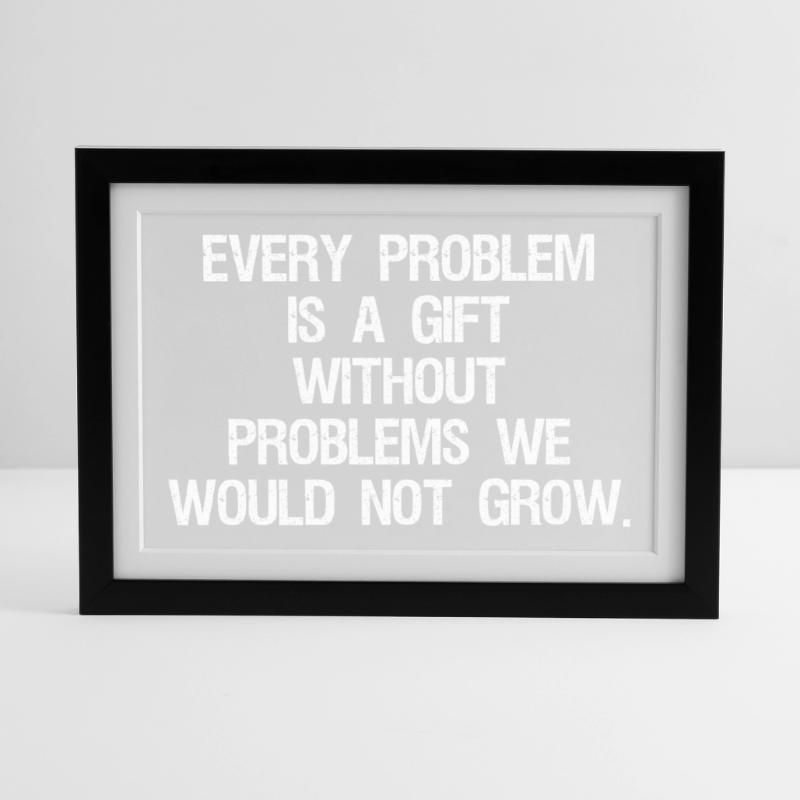 every problem is a gift without problems we would Framed poster (37 × 27 cm)