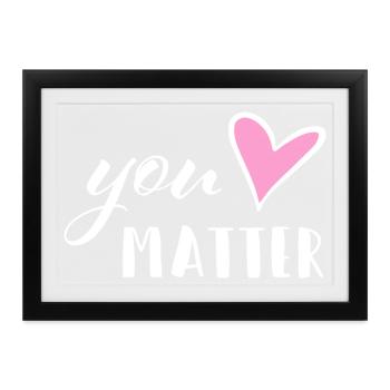 You matter - Mental Health Mutmacher Selbstliebe - Gerahmtes Poster (37 × 27 cm) - Schwarz - Vorne