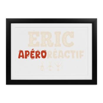 Éric Apéroréactif – Humorgeschenk - Gerahmtes Poster (37 × 27 cm) - Schwarz - Vorne