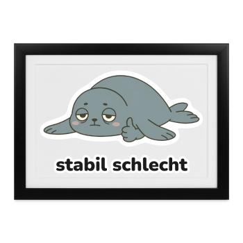 stabil schlecht – Robbe Meme - Gerahmtes Poster (37 × 27 cm) - Schwarz - Vorne