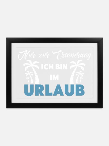 Nur zur Erinnerung: Ich bin im Urlaub! - Gerahmtes Poster (37 × 27 cm) - Schwarz
