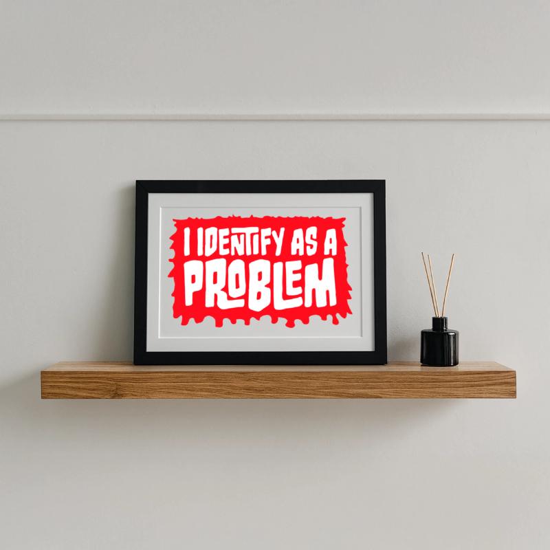 I Identify as a Problem Statement Cheeky Rebellious Framed poster (37 × 27 cm)