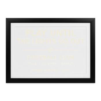 Play Until The Lights Go Out – Football - Gerahmtes Poster (37 × 27 cm) - Schwarz - Vorne