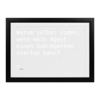 Warum selbst coden, wenn mein Agent einen Sub-Agen - Gerahmtes Poster (37 × 27 cm) - Schwarz - Vorne