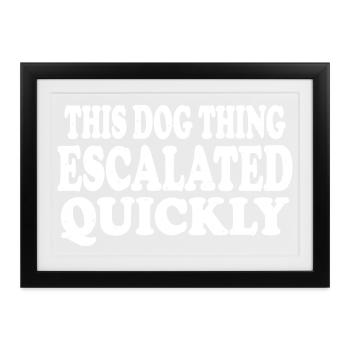 Diese Hundesache hat sich schnell eskaliert Hundeliebhaber-Geschenk - Gerahmtes Poster (37 × 27 cm) - Schwarz - Vorne