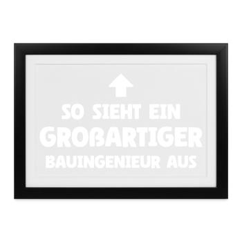 So sieht ein großartiger Bauingenieur aus - Gerahmtes Poster (37 × 27 cm) - Schwarz - Vorne