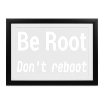 Be Root Don't Reboot – Geek-Humor - Gerahmtes Poster (37 × 27 cm) - Schwarz - Vorne