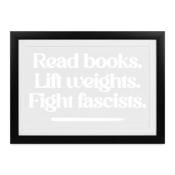Read books. Lift weights. Fight fascists. - Gerahmtes Poster (37 × 27 cm) - Schwarz - Vorne