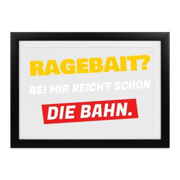 Ragebait? Bei mir reicht schon die Bahn - Gerahmtes Poster (37 × 27 cm) - Schwarz - Vorne