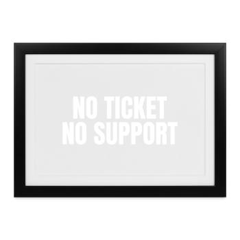 No Ticket No Support - Informatik Arbeit Job - Gerahmtes Poster (37 × 27 cm) - Schwarz - Vorne