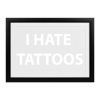 I Hate tattoos  - Gerahmtes Poster (37 × 27 cm) - Schwarz - Vorne