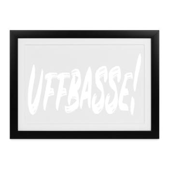 Uffbasse! - Gerahmtes Poster (37 × 27 cm) - Schwarz - Vorne