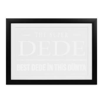 The Super Dede – Best Dede In This Dünya Geschenk - Gerahmtes Poster (37 × 27 cm) - Schwarz - Vorne