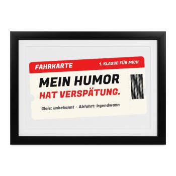 Fahrkarte: Mein Humor hat Verspätung - Gerahmtes Poster (37 × 27 cm) - Schwarz - Vorne