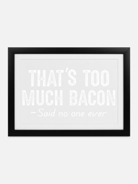 that's too much bacon - Gerahmtes Poster (37 × 27 cm) - Schwarz