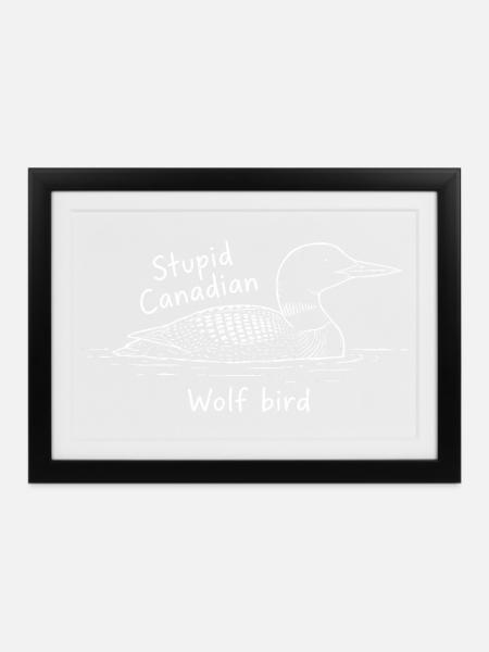 Stupid Canadian Wolf Bird - Gerahmtes Poster (37 × 27 cm) - Schwarz
