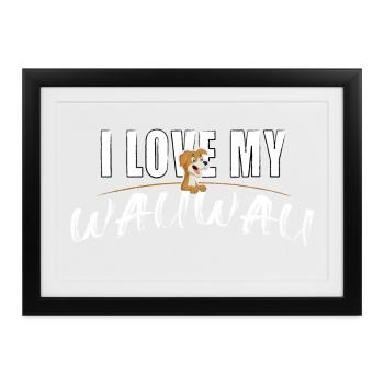 I love my Wauwau - Gerahmtes Poster (37 × 27 cm) - Schwarz - Vorne