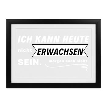 Ich Kann Heute Nicht Erwachsen Sein! - Gerahmtes Poster (37 × 27 cm) - Schwarz - Vorne