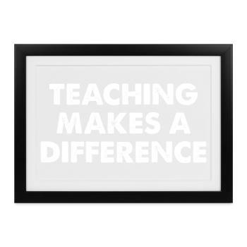 Teaching Makes A Difference - Gerahmtes Poster (37 × 27 cm) - Schwarz - Vorne