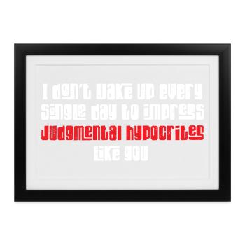 I Don't Wake Up To Impress Judgmental Hypocrites - Gerahmtes Poster (37 × 27 cm) - Schwarz - Vorne