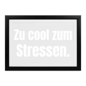 Zu cool zum Stressen. - Gerahmtes Poster (37 × 27 cm) - Schwarz - Vorne