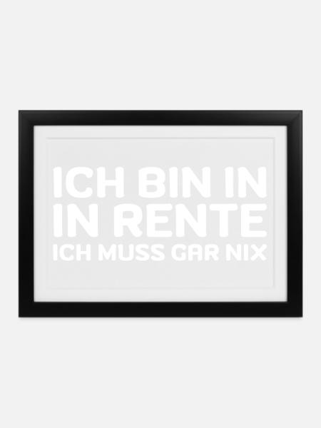 Ich bin in Rente ich muss gar nix Rente Ruhestand - Gerahmtes Poster (37 × 27 cm) - Schwarz