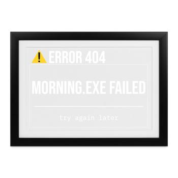 Error 404 - Morning.exe wurde nicht geladen - Gerahmtes Poster (37 × 27 cm) - Schwarz - Vorne
