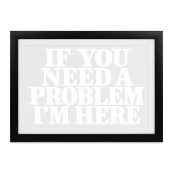 Wenn du ein Problem brauchst, bin ich sarkastisch hier. - Gerahmtes Poster (37 × 27 cm) - Schwarz - Vorne