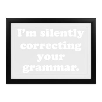 I'm-silently correcting your grammar - Gerahmtes Poster (37 × 27 cm) - Schwarz - Vorne