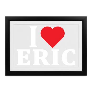 T-Shirt I love Eric T-Shirt Geschenkidee - Gerahmtes Poster (37 × 27 cm) - Schwarz - Vorne