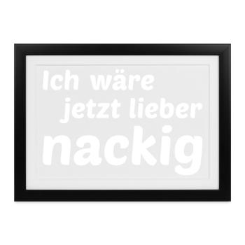 Ich wäre jetzt lieber nackig - Gerahmtes Poster (37 × 27 cm) - Schwarz - Vorne
