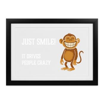 Just Smile it drives people crazy Grinsender Affe - Gerahmtes Poster (37 × 27 cm) - Schwarz - Vorne