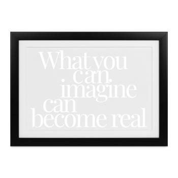 What You Can Imagine Can Become Real - Gerahmtes Poster (37 × 27 cm) - Schwarz - Vorne