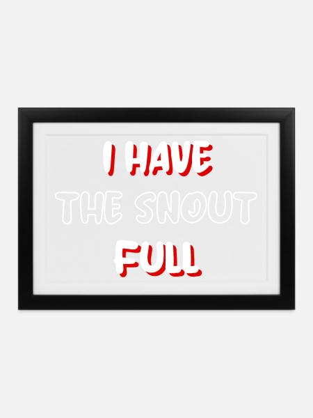 I have the snout full - Schnauze voll - Gerahmtes Poster (37 × 27 cm) - Schwarz