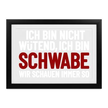 Ich bin nicht wütend - ich bin Schwabe - Gerahmtes Poster (37 × 27 cm) - Schwarz - Vorne