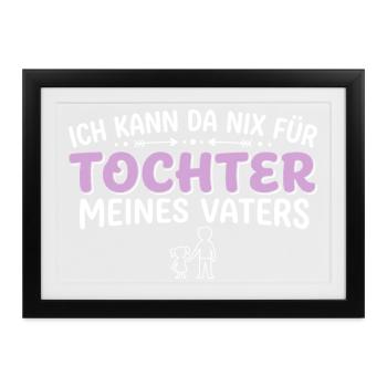 Ich Kann Da Nix Für, Ich Bin Die Tochter - Gerahmtes Poster (37 × 27 cm) - Schwarz - Vorne