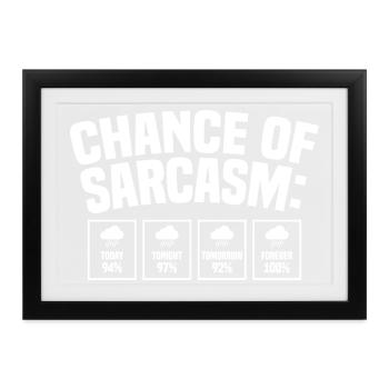 Chance of Sarcasm – lustiger humorvoller Spruch - Gerahmtes Poster (37 × 27 cm) - Schwarz - Vorne