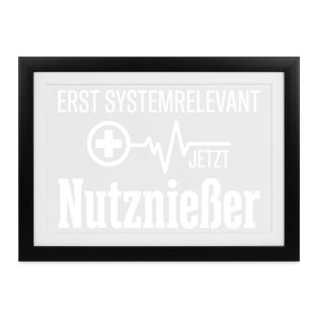 erst systemrelevant, jetzt Nutznießer - Gerahmtes Poster (37 × 27 cm) - Schwarz - Vorne