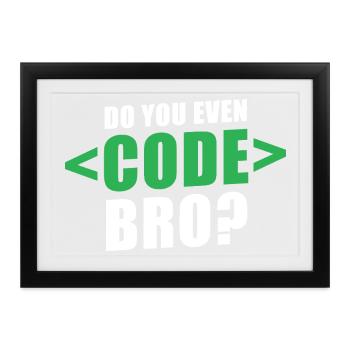 Do You Even Code Bro Graphic - Gerahmtes Poster (37 × 27 cm) - Schwarz - Vorne