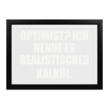 OPTIMIST? ICH NENNE ES REALISTISCHES KALKÜL - Gerahmtes Poster (37 × 27 cm) - Schwarz - Vorne