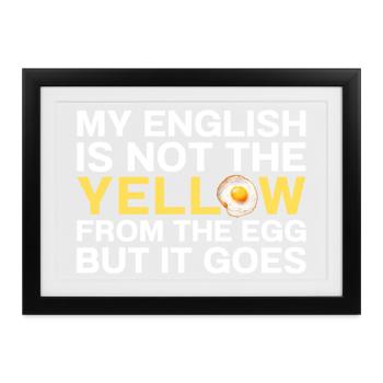 My English Is Not The Yellow From The Egg Denglish - Gerahmtes Poster (37 × 27 cm) - Schwarz - Vorne