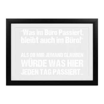 Was im Büro Passiert bleibt auch im Büro - Gerahmtes Poster (37 × 27 cm) - Schwarz - Vorne