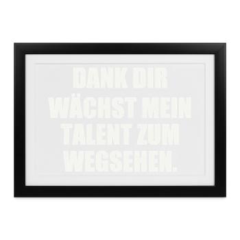 DANK DIR WÄCHST MEIN TALENT ZUM WEGSEHEN - Gerahmtes Poster (37 × 27 cm) - Schwarz - Vorne