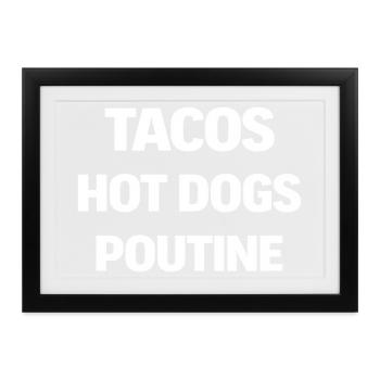 Tacos Hot Dogs Poutine - Gerahmtes Poster (37 × 27 cm) - Schwarz - Vorne