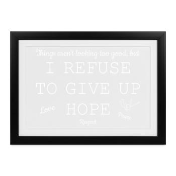 Hoffnungstext: I Refuse To Give Up Hope - Gerahmtes Poster (37 × 27 cm) - Schwarz - Vorne