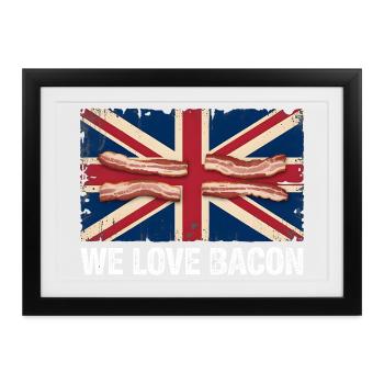 We Love Bacon UK Meme - Gerahmtes Poster (37 × 27 cm) - Schwarz - Vorne