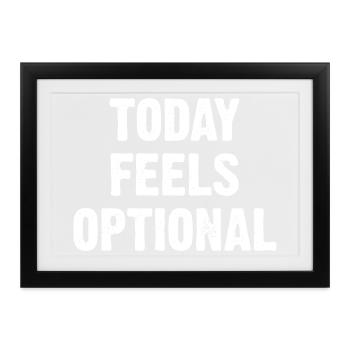 Today Feels Optional - Gerahmtes Poster (37 × 27 cm) - Schwarz - Vorne