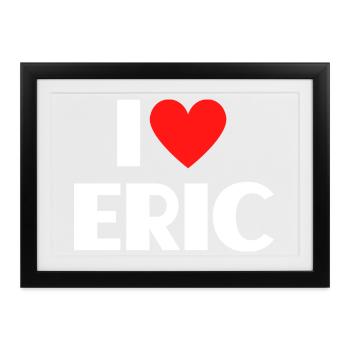 I love Eric Rotes Herz Romantischer Name Fan - Gerahmtes Poster (37 × 27 cm) - Schwarz - Vorne