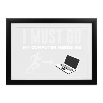 Computer Needs Me Programmierer - Gerahmtes Poster (37 × 27 cm) - Schwarz - Vorne